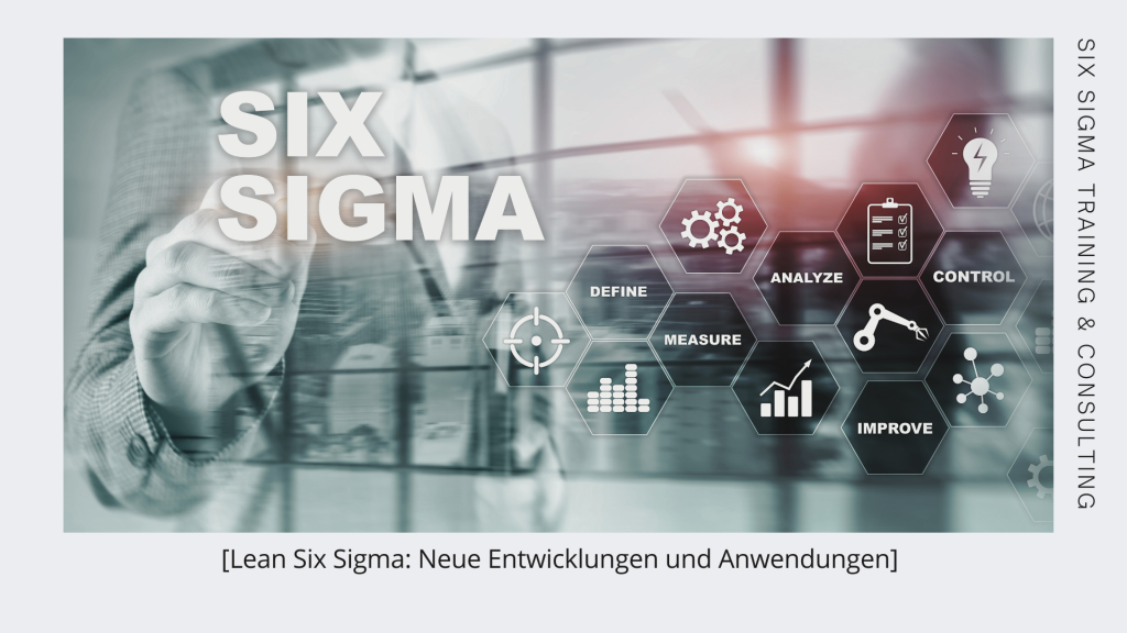 Lean Six Sigma: Neue Entwicklungen und Anwendungen